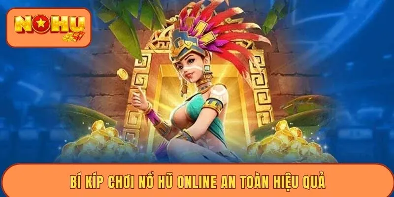 Bí kíp chơi nổ hũ online an toàn hiệu quả